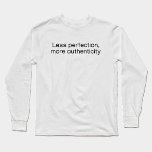 Less perfection, more authenticity. Black Long Sleeve T-Shirt